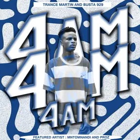Trance Martin & Busta 929 – 4AM (feat. Mntomnandi & Proz)