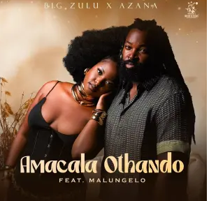image_2025-02-22_180815410 Big Zulu & Azana – Amacala Othando (feat. Malungelo)