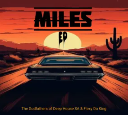 Screenshot 2025-03-19 190341 The Godfathers Of Deep House SA & Flexy Da King – Miles EP