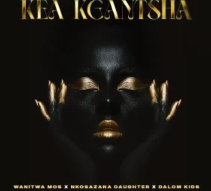 Wanitwa Mos, Nkosazana Daughter & Master KG – Kea Kgantsha (feat. Dalom Kids & King Temoso)